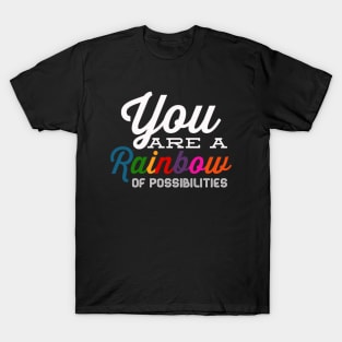 You Are A Rainbow Of Possibilities positive motivational funny typography T-Shirt